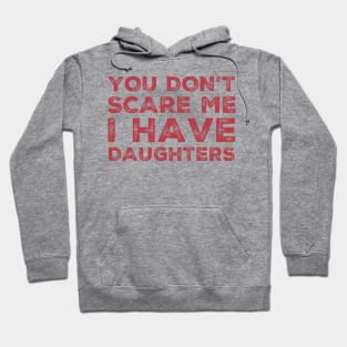 You Don't Scare Me I Have Daughters. Funny Dad Joke Quote. Hoodie